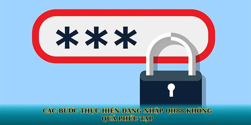 Các bước thực hiện đăng nhập QH88 không quá phức tạp